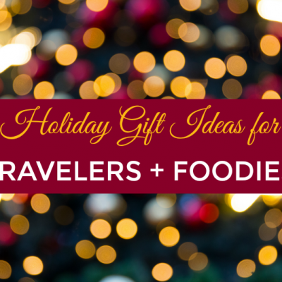 Holiday Gift Ideas for Travelers & Foodies